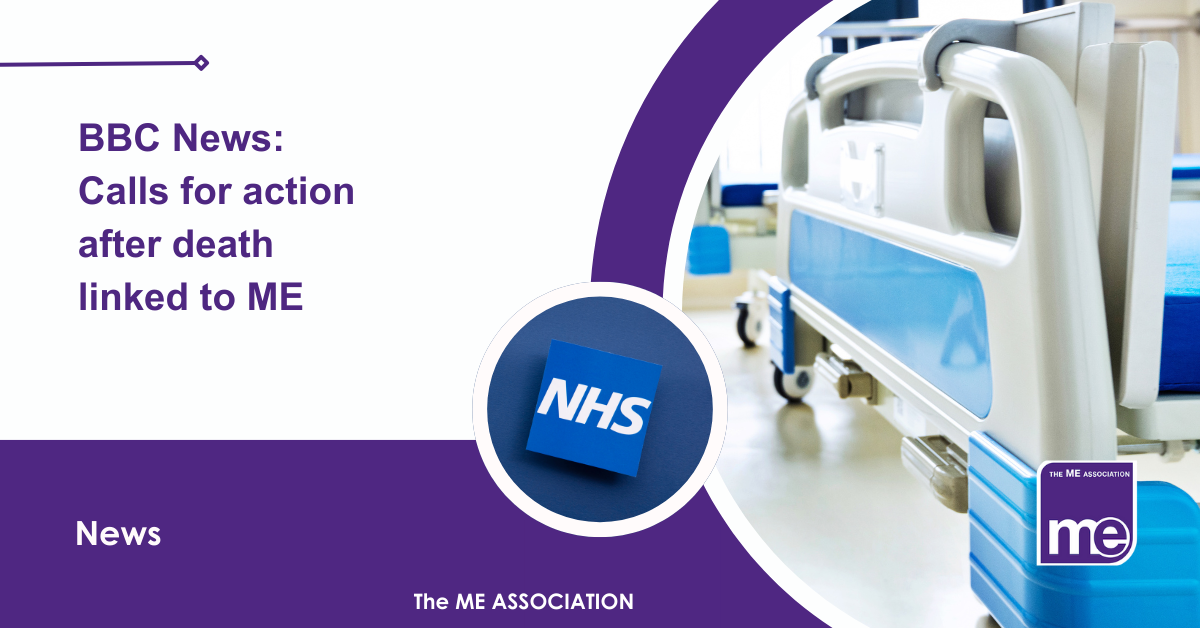 IMAGE DESCRIPTION: An image of a hospital bed (footboard) and NHS in a circular image. Title: BBC News: Calls for action after death linked to ME. The ME Association Logo (bottom right).