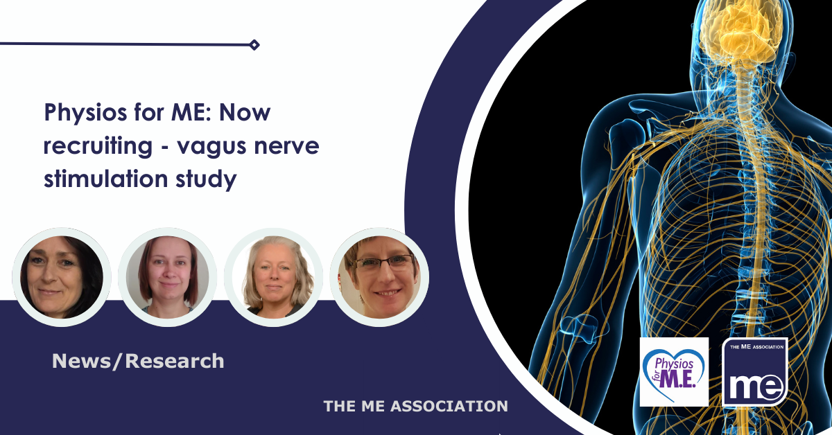 IMAGE DESCRIPTION: An image of the human body showing nerves. With circular images of the group Physios for ME. Title: Physios for ME: Now recruiting - vagus nerve stimulation study. The Physios with ME logo and the ME Association Logo (bottom right).