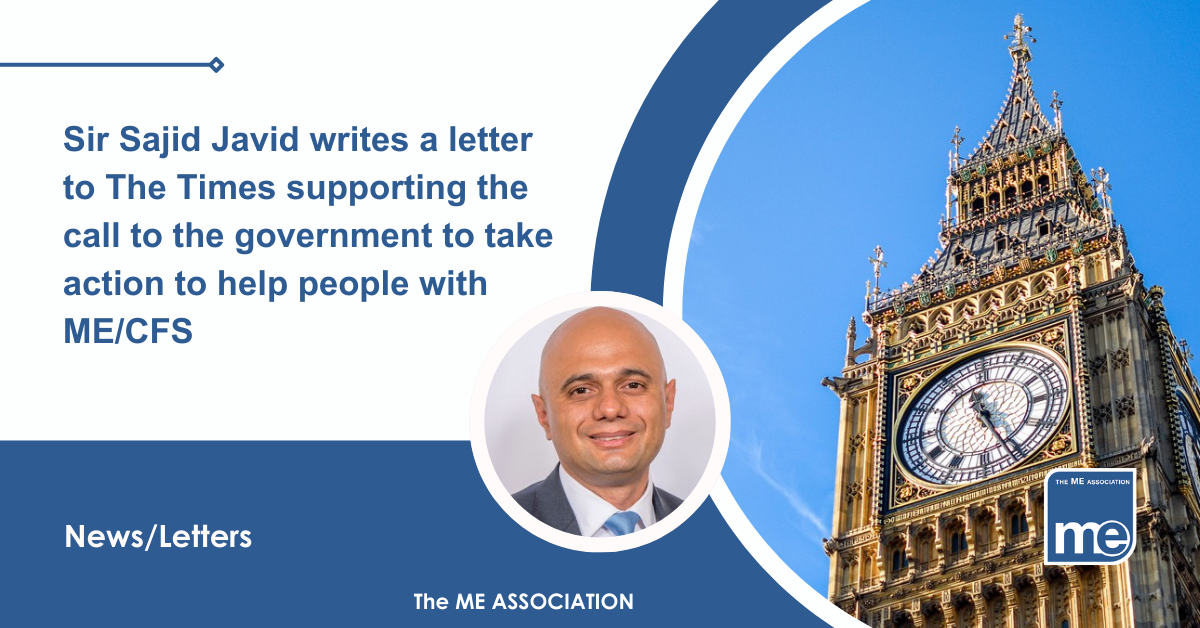IMAGE DESCRIPTION: An image of the Houses of Parliament and Big Ben with a circular image of Sir Sajid Javid. Title: Sir Sajid Javid writes a letter to The Times supporting the call to the government to take action to help people with ME/CFS. The ME Association Logo (bottom right)