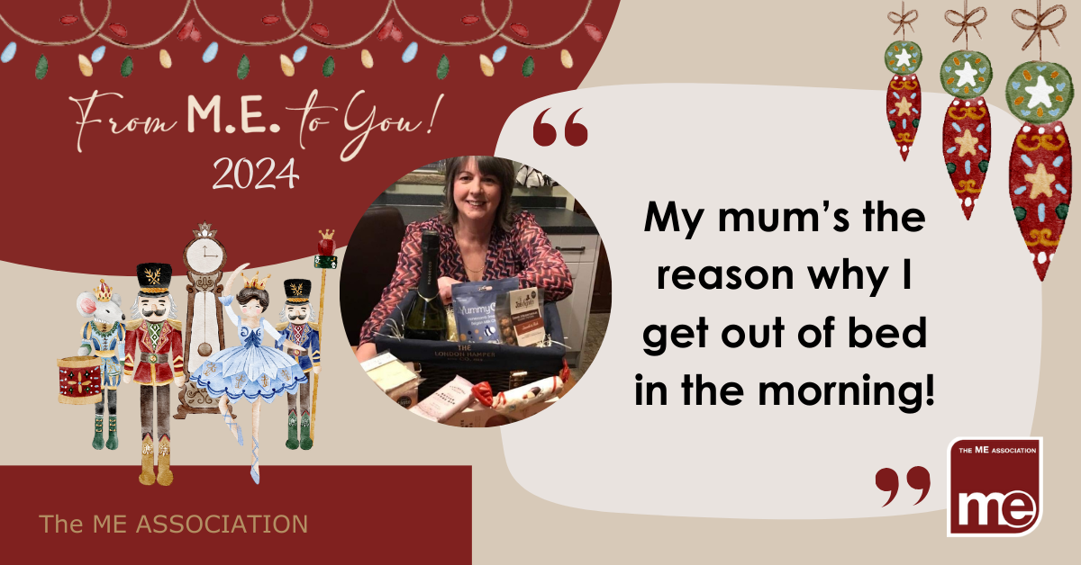 My mum’s the reason why I get out of bed in the morning!