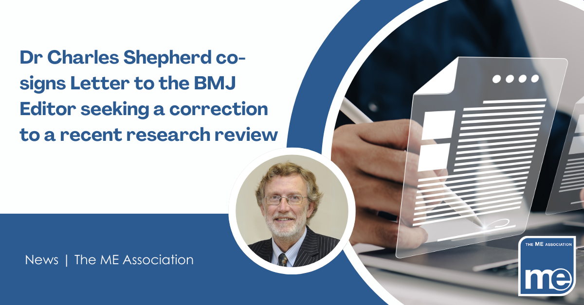 IMAGE DESCRIPTION: A representation of an online letter above a laptop with a circular image of Dr Charles Shepherd (MEA Hon. Medical Adviser) Title:Dr Charles Shepherd co-signs Letter to the BMJ Editor seeking a correction to a recent research review. The ME Association Logo (bottom right)