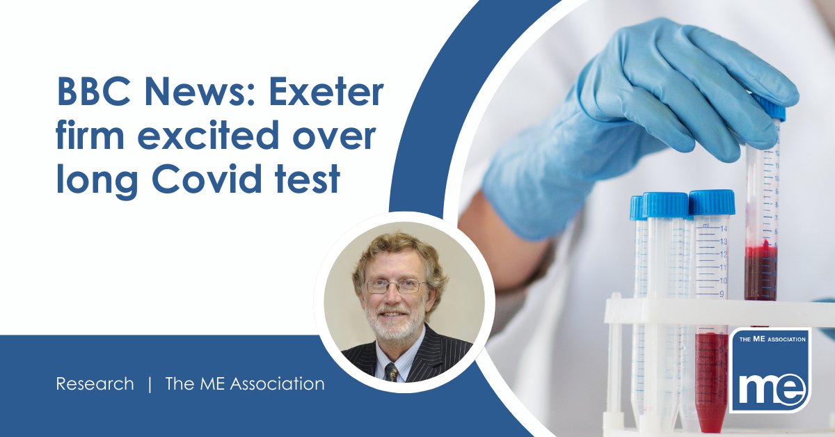 IMAGE DESCRIPTION: Photo of blook in vials being carried by a scientist in a lab coat and gloves. Small image overlaid of Dr Charles Shepherd. Wording - BBC News: Exeter firm excited over long Covid test. ME Association logo.