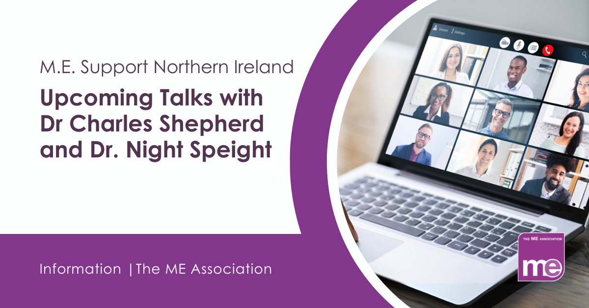 IMAGE DESCRIPTION: Image of a laptop during a video call. Wording - M.E. Support Northern Ireland: Upcoming Talks with Dr Charles Shepherd and Dr. Night Speight