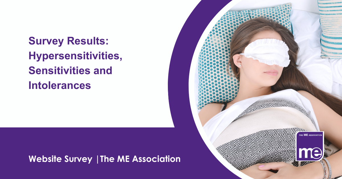 IMAGE DESCRIPTION: An image of a lady wearing an eye mask due to light sensitivity. Title:Survey Results: Hypersensitivities, Sensitivities and Intolerances. The ME Association Logo (bottom right).