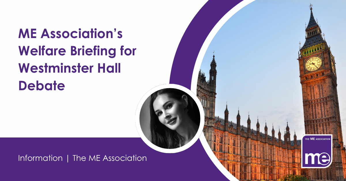 IMAGE DESCRIPTION: Photo of the Houses of Parliament. Photo of Ella Smith, MEA Welfare Rights Consultant. Heading - ME Association’s Welfare Briefing for Westminster Hall Debate