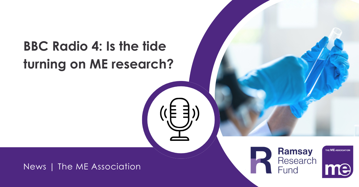IMAGE DESCRIPTION: Photo of scientist holding a vial. Graphic of a microphone, representing a radio interview. Heading - BBC Radio 4: Is the tide turning on ME research? Ramsay Research Fund and ME Association logo