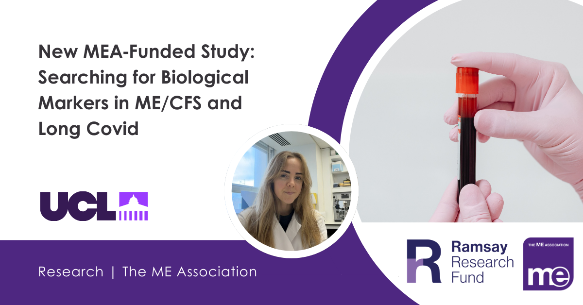 IMAGE DESCRIPTION: Photo of a blood vial. Photo of Sophie Hicks, Research Assistant and PhD Student. Heading - New MEA‑Funded Study: Searching for Biological Markers in ME/CFS and Long Covid. UCL, ME Association and Ramsay Research Fund logos.