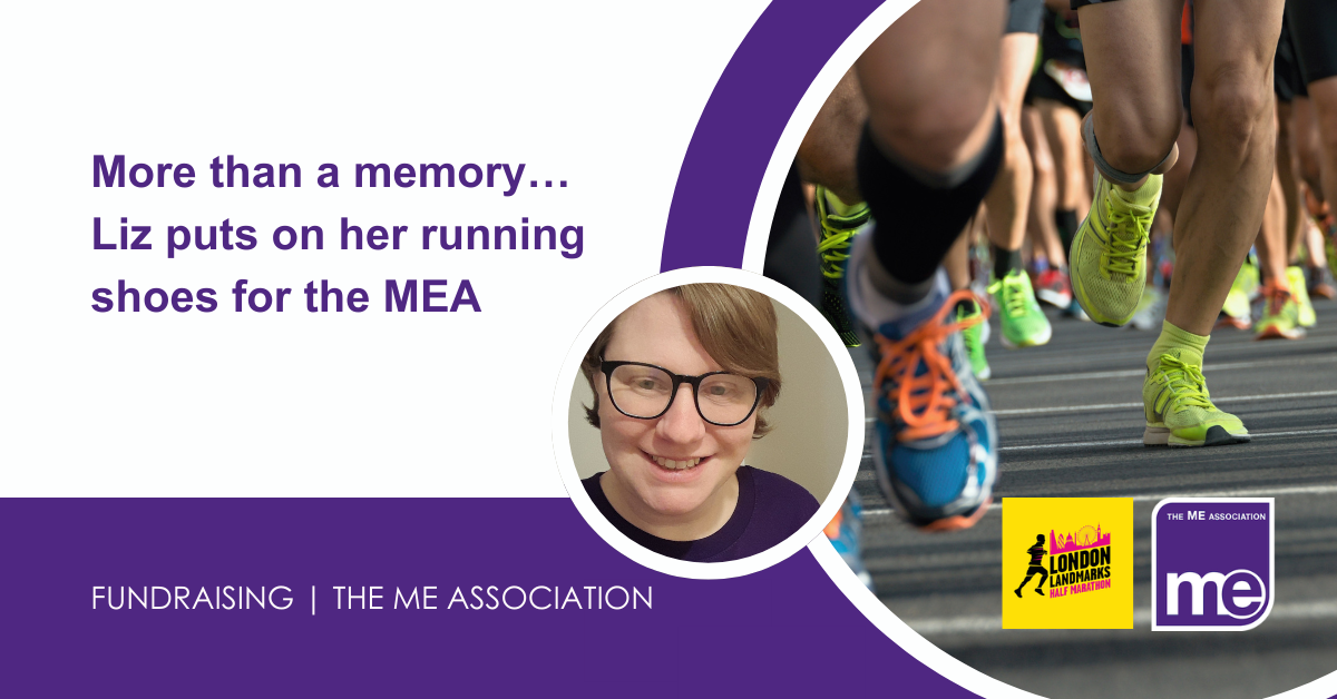 IMAGE DESCRIPTION: An image of people running a marathon with a circular image of Elizabeth. Title: More than a memory… Liz puts on her running shoes for the MEA. The ME Association and LLHM logos (bottom right)