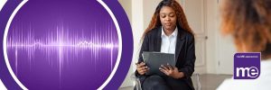 IMAGE DESCRIPTION: An image of a person attending an appointment to represent a benefit assessment with a circular image of an audio recording. The ME Association Logo (bottom right)