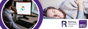 IMAGE DESCRIPTION: An image of a lady experiencing ME/CFS symptoms with a circular image of data on a computer with a man reviewing it. The Ramsay Research Fund & ME Association Logos (bottom right)
