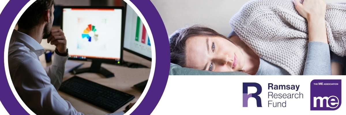 IMAGE DESCRIPTION: An image of a lady experiencing ME/CFS symptoms with a circular image of data on a computer with a man reviewing it. The Ramsay Research Fund & ME Association Logos (bottom right)