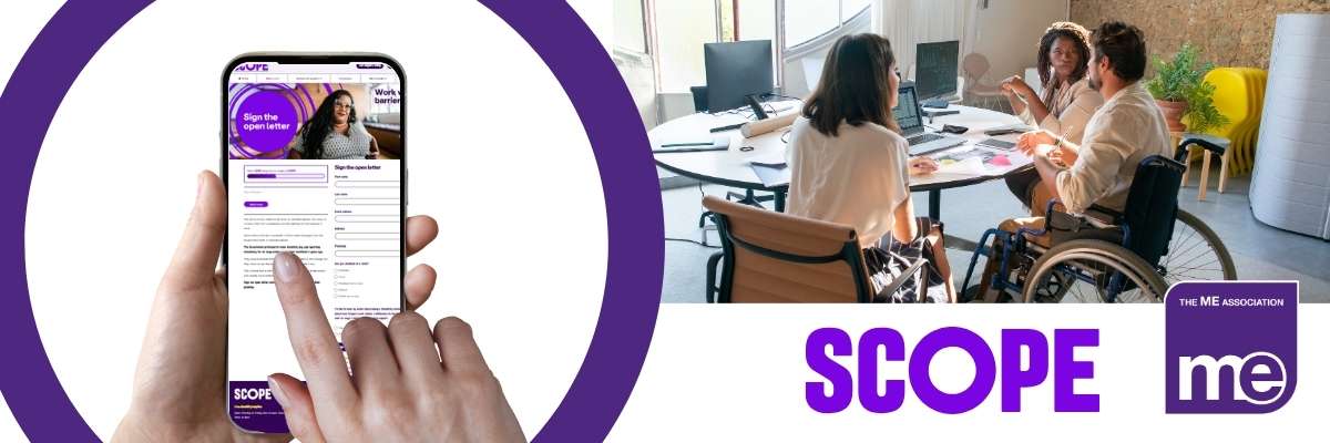 IMAGE DESCRIPTION: Photo of three people working at a desk together, one of whom is using a wheelchair. Graphic of someone using a phone, which is displaying the SCOPE Open Letter. Logos: ME Association, Scope