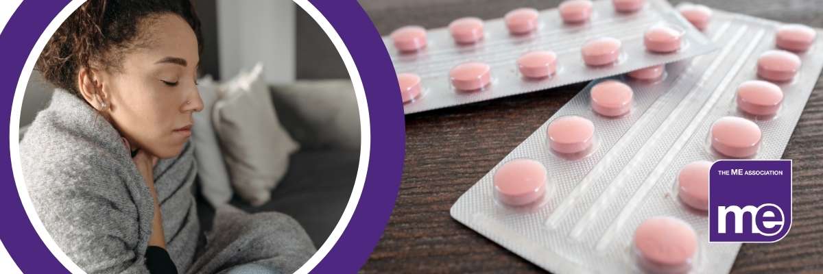 IMAGE DESCRIPTION: Photo of a woman wrapped in a blanket looking unwell. Photo of medications. ME Association logo.