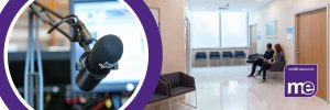 IMAGE DESCRIPTION: Photo of people in a hospital waiting room, and separate photo of a microphone in a radio recording booth. ME Association logo.