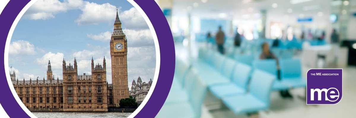 IMAGE DESCRIPTION: Photo of the Houses of Parliament, Photo of a Hospital waiting room. ME Association logo.
