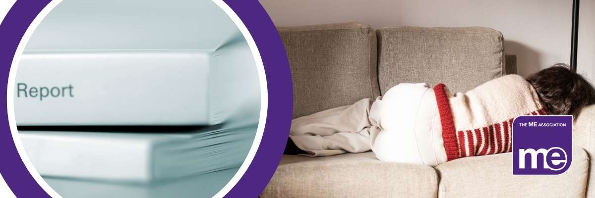 IMAGE DESCRIPTION: An image of a person laying on the sofa unwell to represent having ME/CFS or long Covid. With a circular image of files that are named Report. The ME Association Logo (bottom right)
