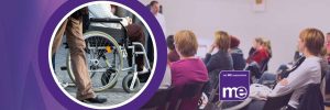 IMAGE DESCRIPTION: Two photos, one of a person using a wheelchair on a cobbled road, and another of people sat in rows of chairs at at workshop or conference. ME Association logo.