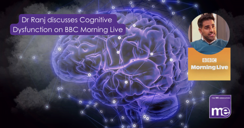 IMAGE DESCRIPTION: An image of the brain with fog surrounding it. The title reads: BBC Morning Live discusses Cognitive Dysfunction (also known as Brain Fog) with Dr Ranj. With a picture of Dr Ranj, the BBC Morning Live logo (top right) and the ME Association logo (bottom right)