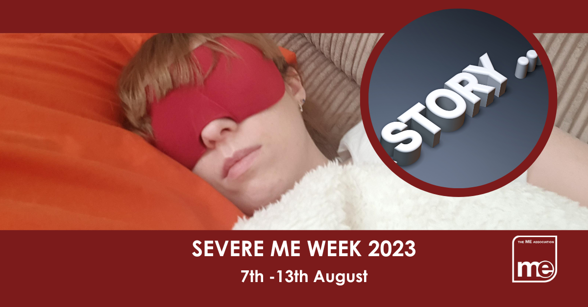 IMAGE DESCRIPTION: A burgundy background with an image of Carla with a circular image saying 'Story,,'. The title reads: Severe ME Week 2023 7th -13th August