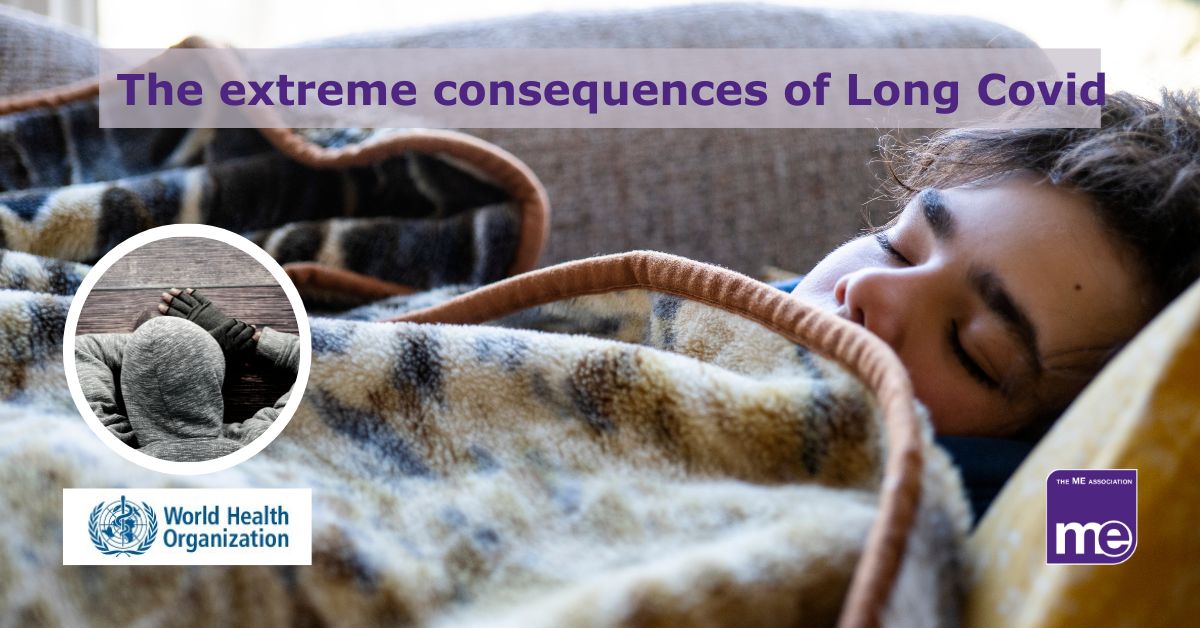 Image description: The Picture shows a young boy asleep in bed. The inner picture shows boy asleep slumped over a desk. The title reads: The extreme consequences of Long COVID. World Health Organisation Logo (bottom left) ME Association logo (bottom right)