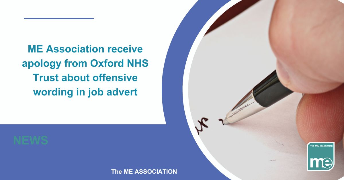 Image description: The picture shows a hand holding a pen and writing on paper. The title reads: ME Association receive apology from Oxford NHS Trust about offensive wording in job advert. MEA logo bottom right