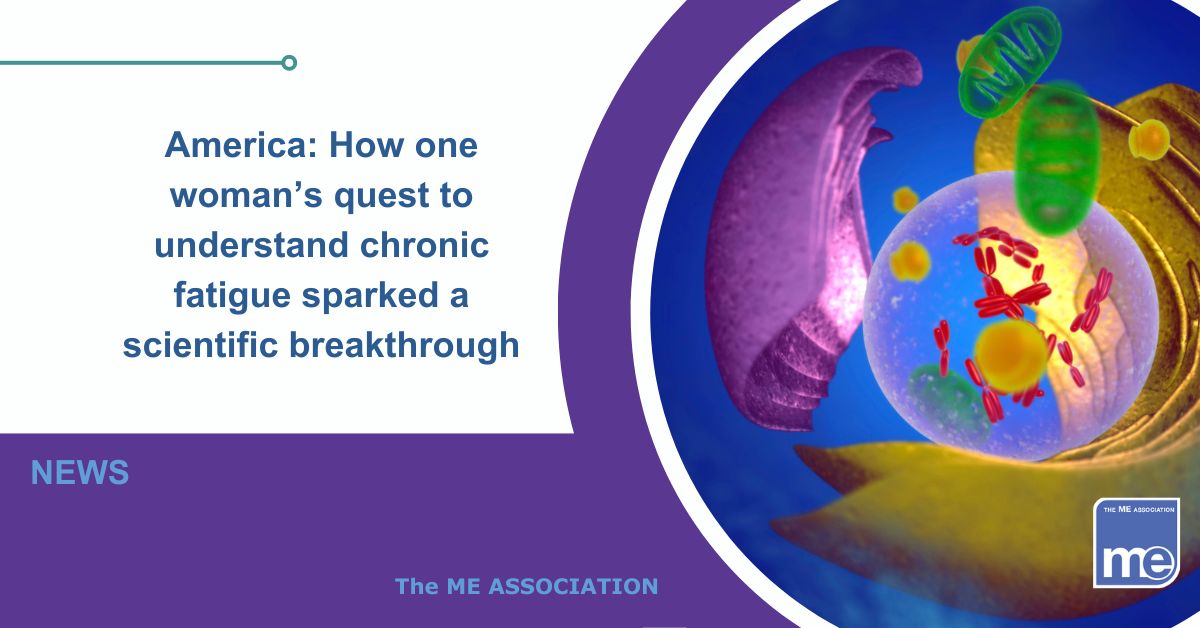 Image description: The picture shows Mitochondria inside a cell. The title reads America: How one woman’s quest to understand chronic fatigue sparked a scientific breakthrough. ME Association logo bottom right