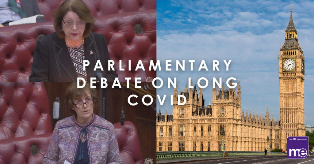 IMAGE DESCRIPTION: Images of Baroness Thornton, Baroness Scott of Needham Market and an image of UK parliament. Title: Parliamentary Debate on Long Covid. The ME Association logo (bottom right)