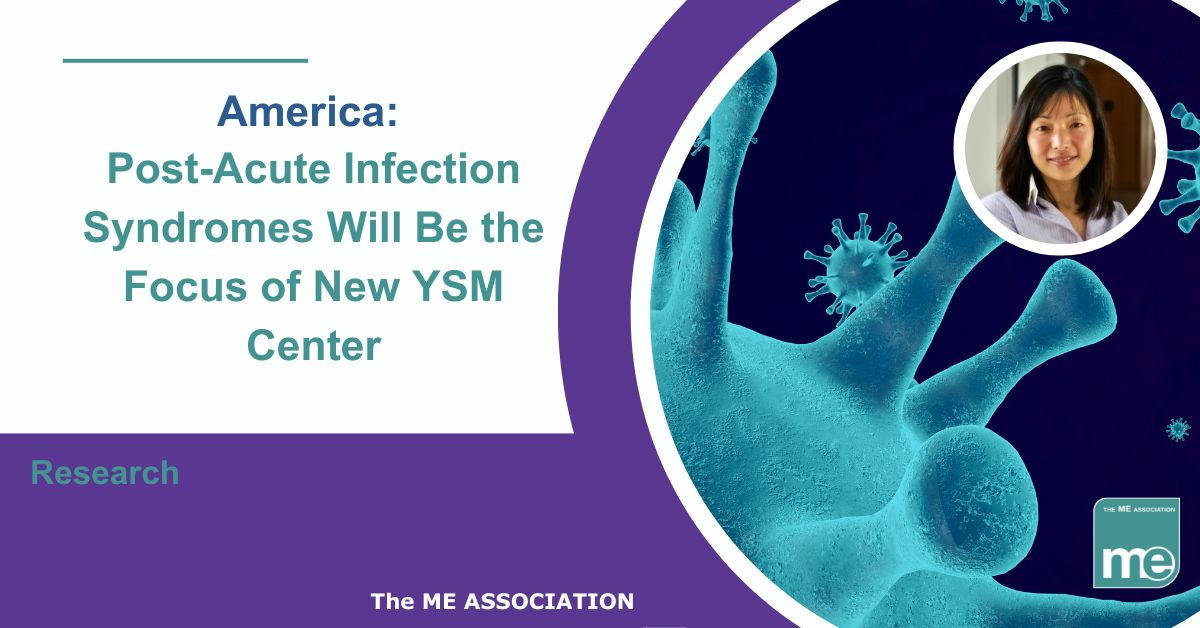 Image description: The picture shows infection spores in the background. Inset picture - Akiko Iwasaki, PhD. The title reads America: Post-Acute Infection Syndromes Will Be the Focus of New YSM Center. ME Association logo bottom right.