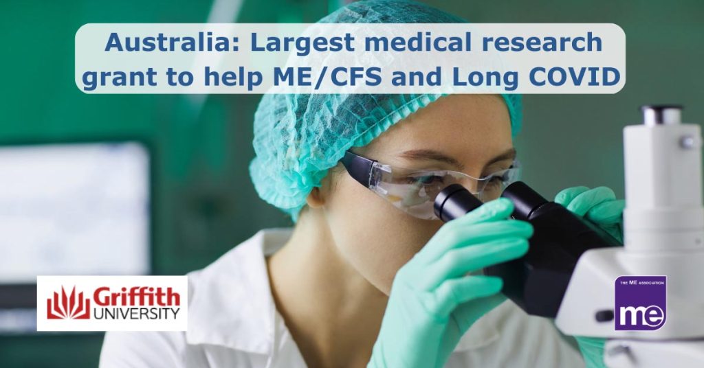 Image description: A person in a lab coat and hat is looking through a microscope. The title reads Australia: Largest medical research grant to help ME/CFS and Long COVID. M.E Association logo (bottom right)and Griffith University logo (bottom left)
