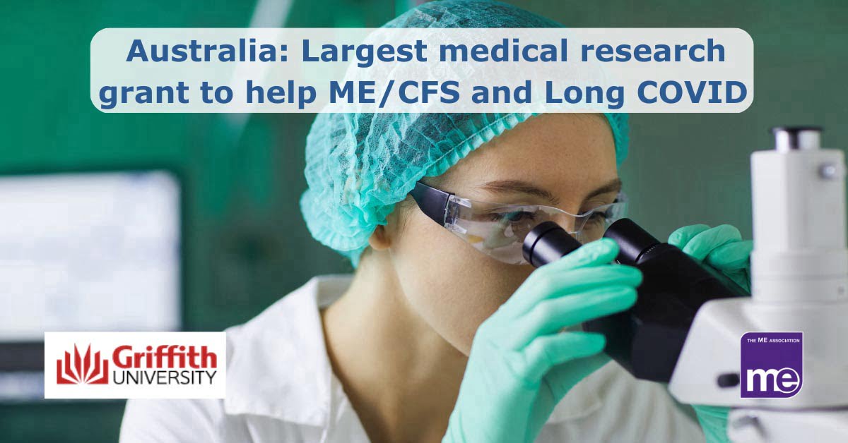 Image description: A person in a lab coat and hat is looking through a microscope. The title reads Australia: Largest medical research grant to help ME/CFS and Long COVID. M.E Association logo (bottom right)and Griffith University logo (bottom left)