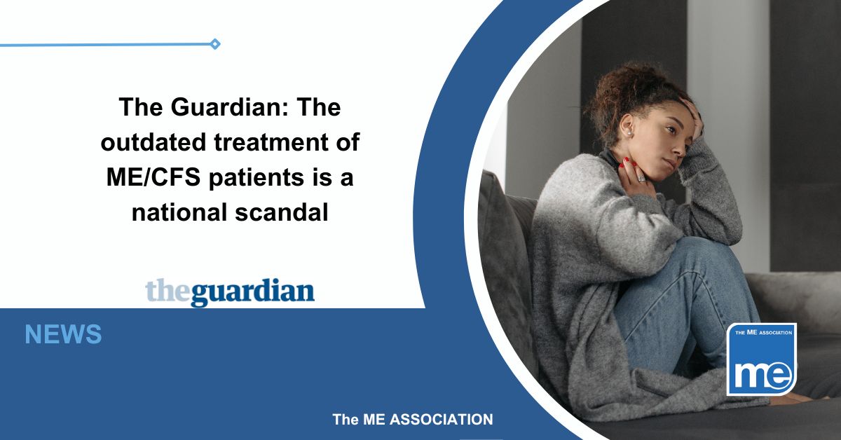 Image description: The picture shows a woman sitting on a sofa with her hand cupping her head. The title reads ‘the outdated treatment of ME/CFS patients is a national scandal. MEA Logo bottom right. The Guardian logo centre.