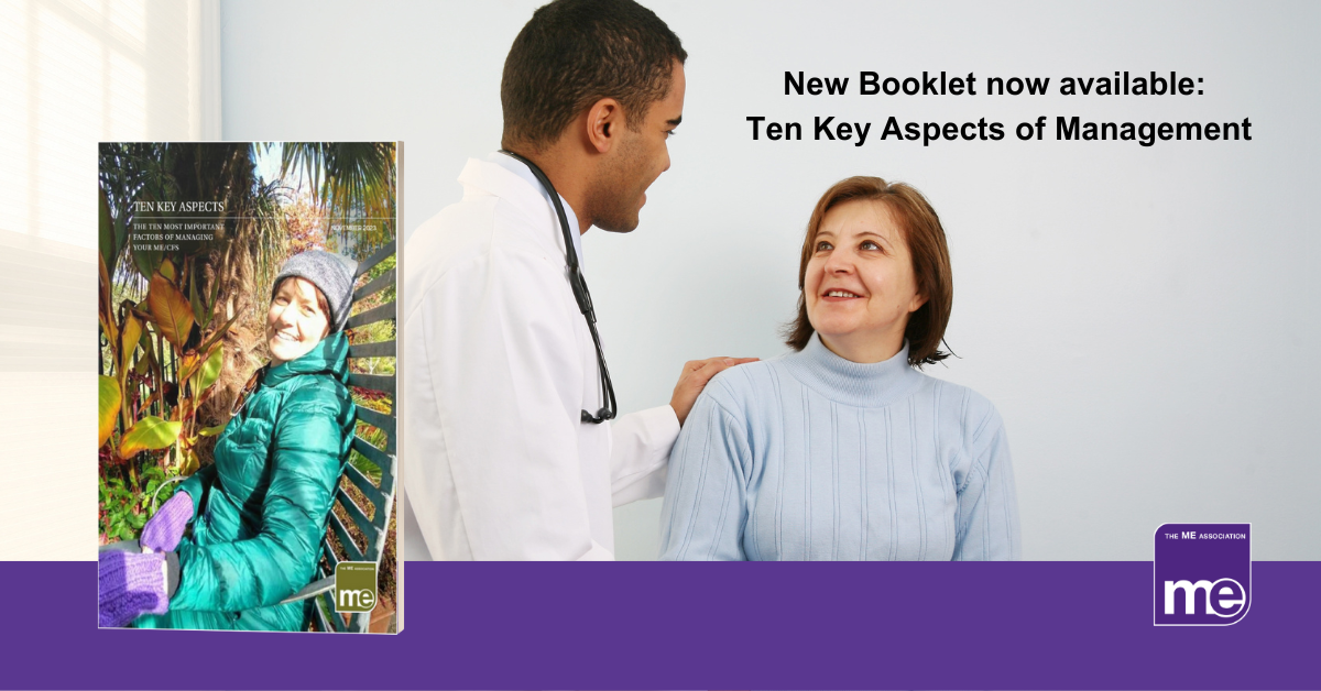 IMAGE DESCRIPTION: An image of a doctor talking to a patient with an overlay of the cover of the booklet. The title reads; New Booklet now available: Ten Aspects of Management. The ME Association Logo (bottom right).