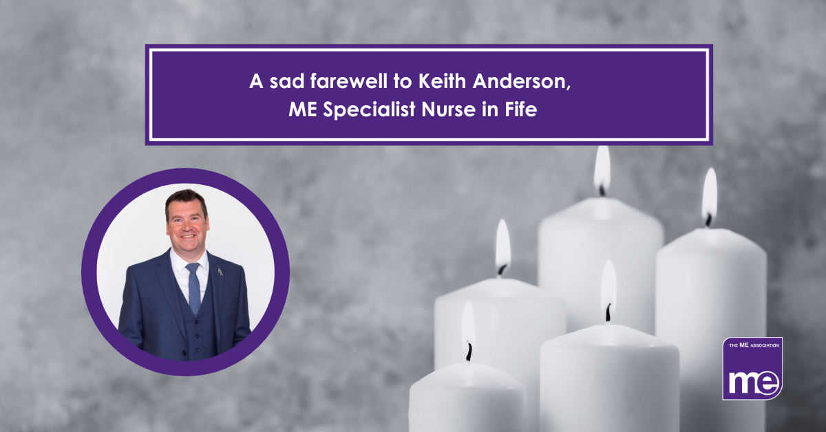 IMAGE DESCRIPTION: An image of candles (black & white) with a circular image of Keith Anderson - Keith Anderson (CSN for RCN Awards '18) © David Gee Photographers - http://davidgeephotographer.co.uk/ The title reads: A sad farewell to Keith Anderson, ME Specialist Nurse in Fife The ME Association Logo (bottom right).