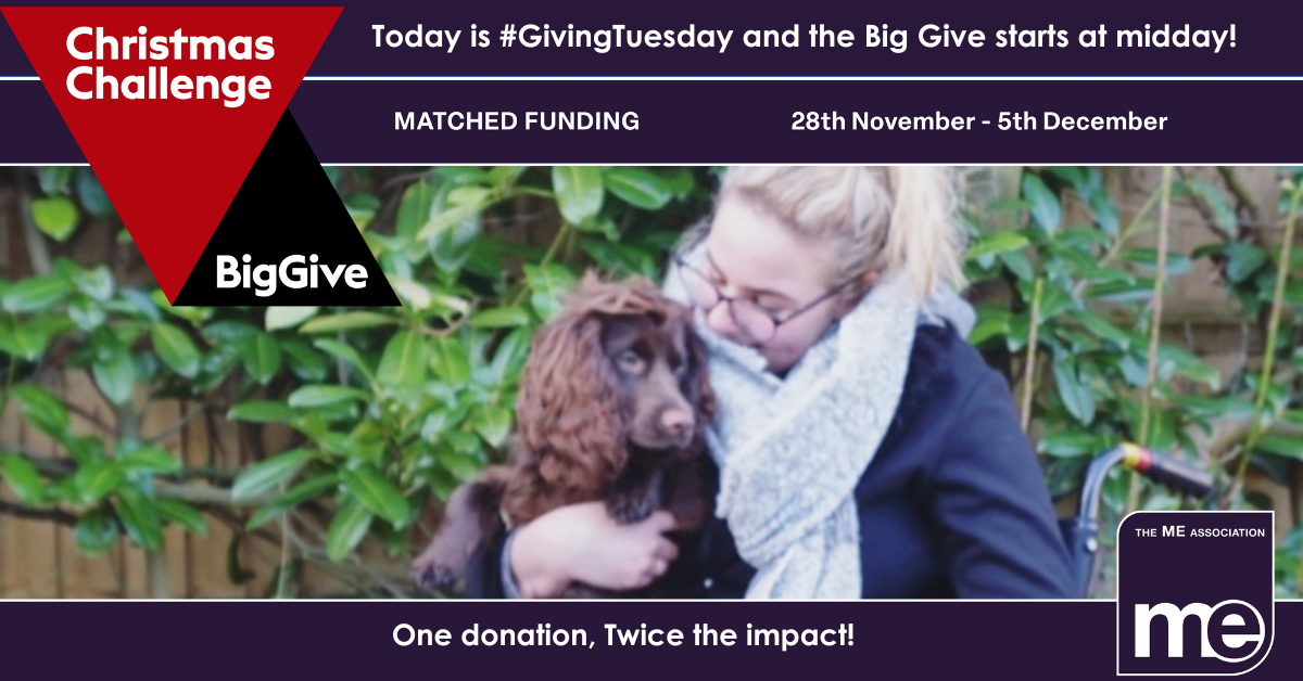 IMAGE DESCRIPTION: An image of a lady in a wheelchair with her pet dog from our Real ME Campaign library of images (i.e Real people with ME/CFS) The wording: Today is #GivingTuesday and the Big Give starts at midday! Match Funding 28th November -5th December. One donation, Twice the impact. The ME Association Logo (bottom right)