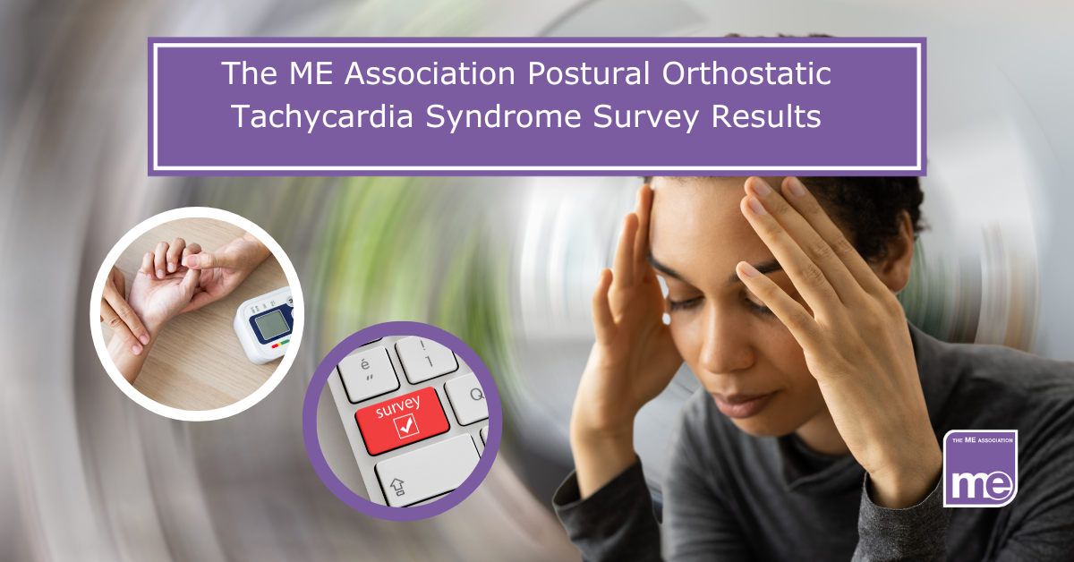 The ME Association Postural Orthostatic Tachycardia Syndrome Survey Results  - The ME Association