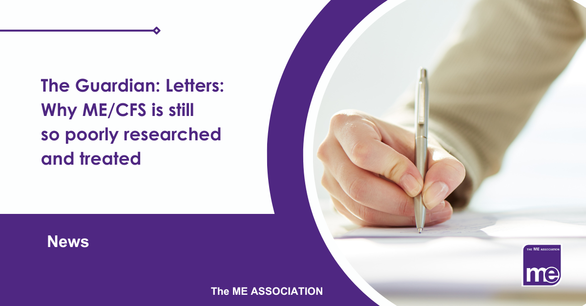 IMAGE DESCRIPTION: A picture of a person's hand writing letters. The title reads: The Guardian: Letters: Why ME/CFS is still so poorly researched and treated. The ME Association Logo (bottom right)