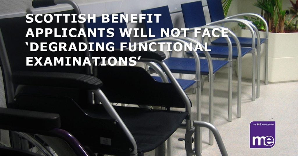 Scottish applicants for disability benefits will not have to suffer degrading examinations